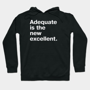 Adequate is the new excellent. Hoodie